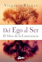 Del Ego al Ser: El Libro de la Consciencia (Psicoemoción)
