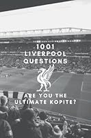 1001 Liverpool FC Questions- The Ultimate Unofficial Liverpool FC Trivia Quiz book (2022): Prove you are the Ultimate Kopite! B09WH9GLLL Book Cover