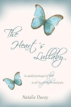 The Heart's Lullaby: A candid portrayal of love in all its splendor and pain by [Natalie Ducey]