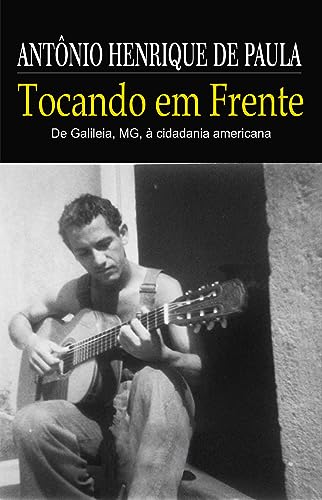 Tocando em Frente : de Minas Gerais à Cidadania Americana