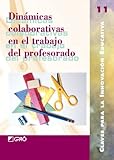  Dinámicas colaborativas en el trabajo del profesor: El paso del yo al nosotros: 011 (Claves para la Innovación Educativa)