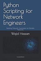 Python Scripting for Network Engineers : Realizing Network Automation for Reliable Networks 1728791685 Book Cover