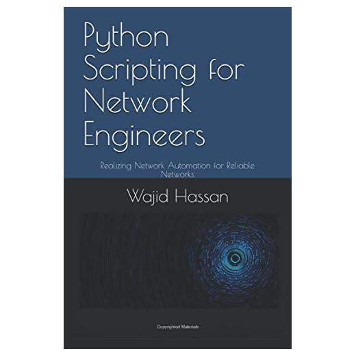 Python Scripting for Network Engineers: Realizing Network Automation for Reliable Networks