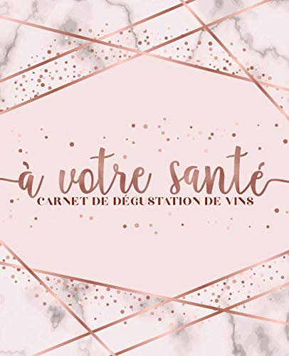 Télécharger À votre santé : Carnet de dégustation de vins: Un livre, journal, cahier et carnet de notes pour Livre eBook France