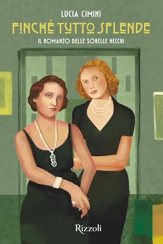 Finché tutto splende: il romanzo delle sorelle necchi