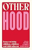 Otherhood: Essays on being childless, childfree and child-adjacent