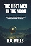 The First Men in the Moon: The Original Victorian Space Adventure Classic