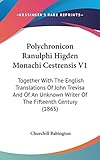  Polychronicon Ranulphi Higden Monachi Cestrensis: Together With the English Translations of John Trevisa and of an Unknown Writer of the Fifteenth ... Writer Of The Fifteenth Century (1865)