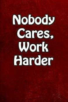 Paperback Nobody Cares, Work Harder.: Motivational Notebook lined Journal,200 Pages, Positive Vibes Quote Lined Composition Book Inspirational Diary Book