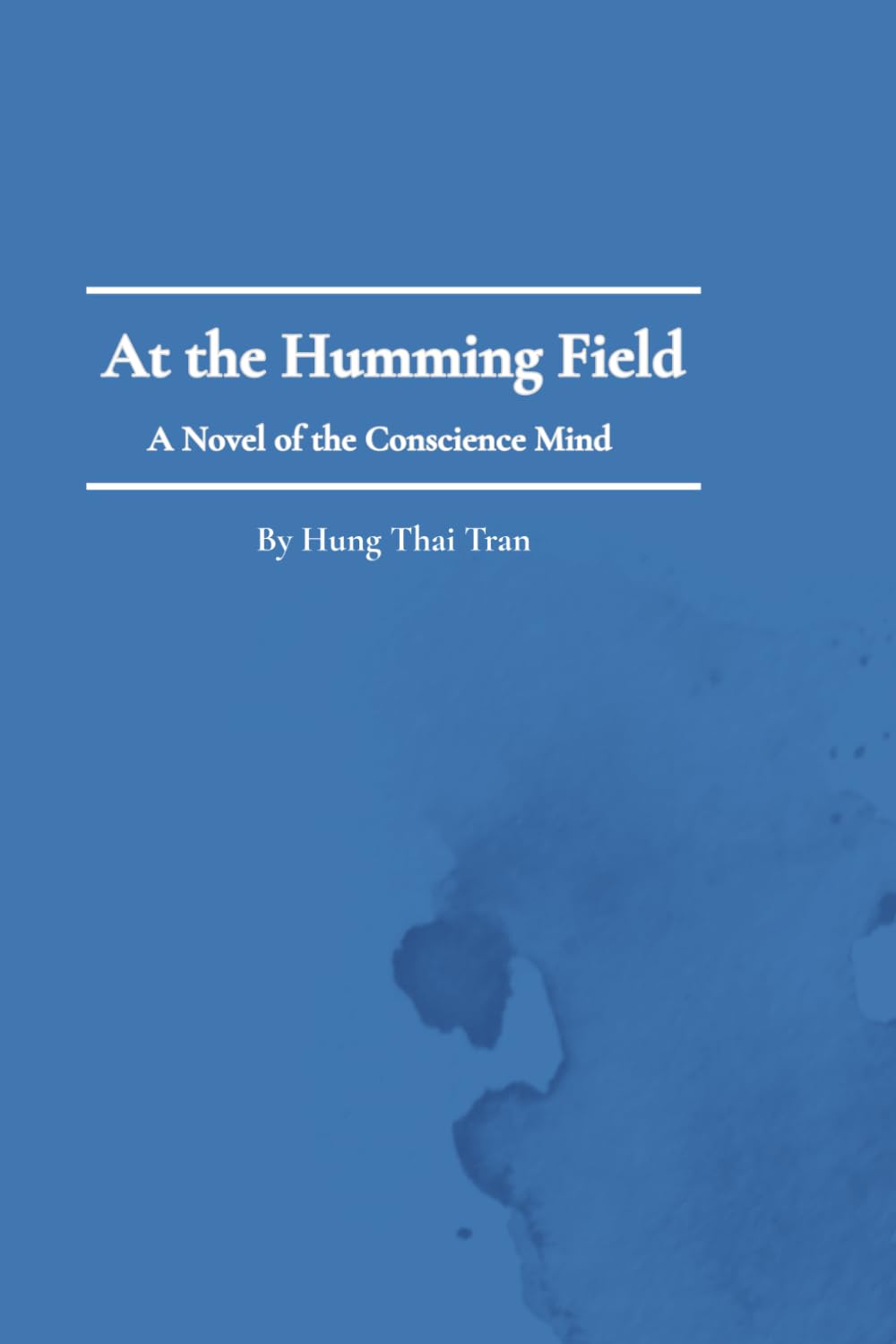 At the Humming Field: A Novel of the Conscience Mind