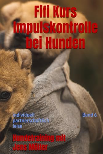Fifi Kurs Impulskontrolle bei Hunden (German Edition)