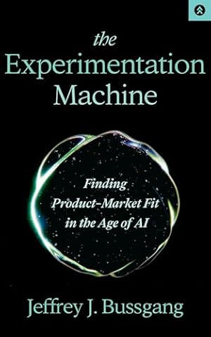 The Experimentation Machine: Finding Product-Market Fit in the Age of AI