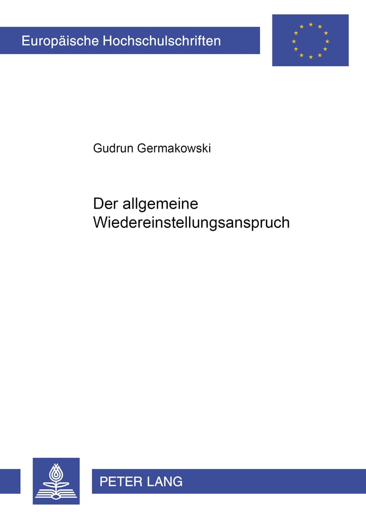 Der allgemeine Wiedereinstellungsanspruch (Europäische Hochschulschriften Recht) (German Edition)