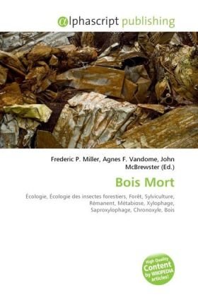 Bois Mort: Écologie, Écologie des insectes forestiers, Forêt, Sylviculture, Rémanent, Métabiose, Xylophage, Saproxylophage, Chronoxyle, Bois
