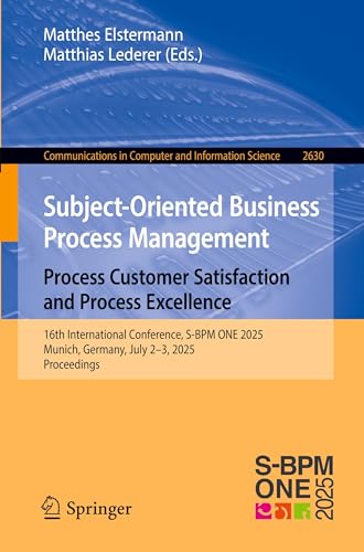 Subject-Oriented Business Process Management. Process Customer Satisfaction and Process Excellence: 16th International Conference, S-BPM ONE 2025, ... in Computer and Information Science, 2630)