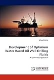 Development of Optimum Water Based Oil Well Drilling Fluids: A Systematic Approach