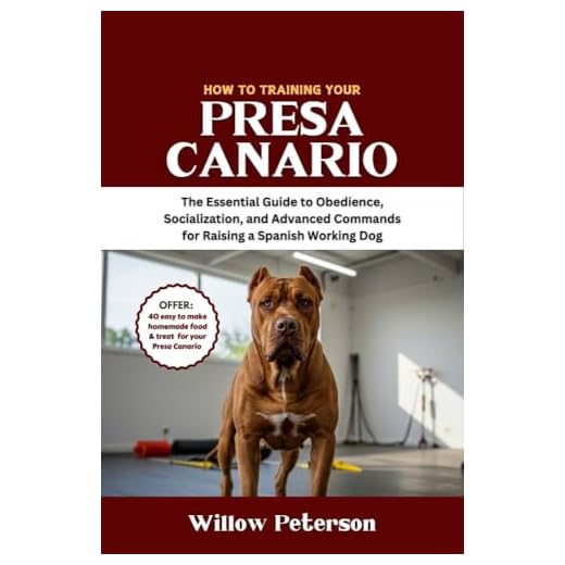 How to Train Your Presa Canario: The Essential Guide to Obedience, Socialization, and Advanced Commands for Raising a Spanish Working Dog