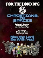 Christians In Space!!!: Rulebook (For The Lord RPG, d20) B0DF5JPBY8 Book Cover