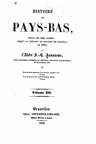 Histoire des Pays-Bas, depuis les tems anciens jusqu'à la création du royaume des Pays-Bas, en 1815 - Volume III (French Edition)