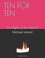 TEN FOR TEN: The Flights of the Saturn 1 1652843078 Book Cover