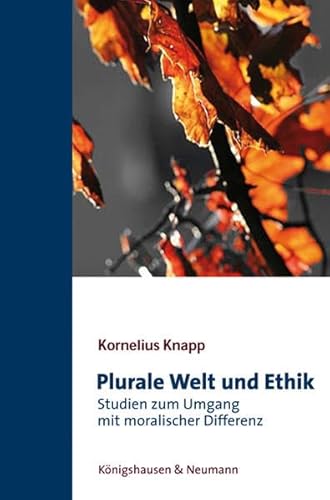 Plurale Welt und Ethik: Studien zum Umgang mit