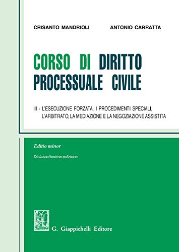  Corso di diritto processuale civile. Ediz. minore. L\' esecuzione forzata, i procedimenti speciali, l\'arbitrato, la mediazione e la negoziazione assistita (Vol. 3)
