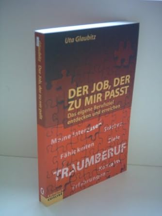 Der Job, der zu mir passt. Das eigene Berufsziel entdecken und ...