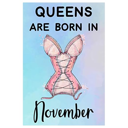 Queens Are Born In November: Amazing Happy Birthday Gift Notebook: Funny Sexy Women Lingerie Journal Diary for Girls and Women (Alternative Happy Birthday Cards)