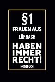  §1 Frauen Aus Lörrach Haben Immer Recht!: Lustiges Notizbuch A5 I 160 Seiten I Tagebuch I Journal I Edles Schwarz I Tolles Geschenk für Lörracherinnen