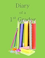 Diary of a 1st Grader: A Write and Draw Diary of Your 1st Grader 1514747820 Book Cover