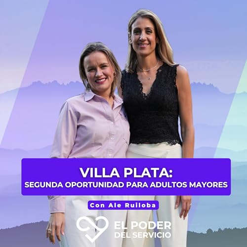 Ep.73 Villa Plata: Segunda Oportunidad para Adultos Mayores
