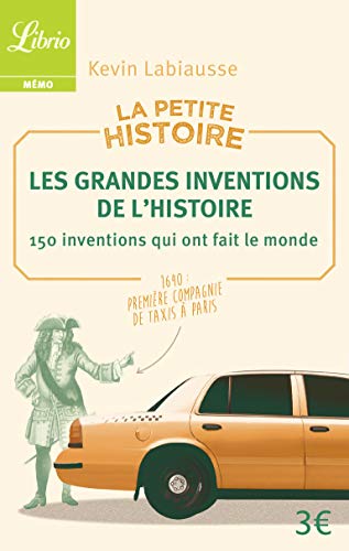 J'AI LU - La Petite Histoire : Les Grandes Inventions de l'Histoire: 150 inventions qui ont fait le monde