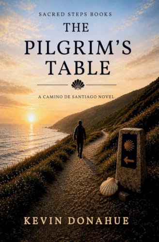 The Pilgrims Table: A Camino de Santiago Pilgrimage Novel (Camino Chronicles Book 1)