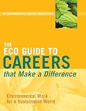 The ECO Guide to Careers that Make a Difference: Environmental Work For A Sustainable World (The Environmental Careers Organization)