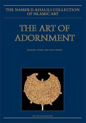 The Art of Adornment: Jewellery of the Islamic Lands: 17 (The Nasser D. Khalili Collection of Islamic Art) Hardcover – 12 Aug. 2013