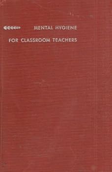 Mental Hygiene for Classroom Teachers
