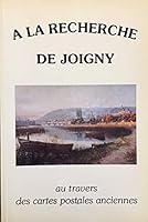 A La Recherche De Joigny (au travers des cartes postales anciennes) 2951024800 Book Cover
