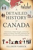 A Detailed History of Canada: Untold Stories, Hidden Struggles, and the Epic Journey of a Nation: From Early Settlements and Confederation to Diversity and Modern Identity.