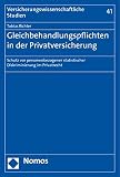 Gleichbehandlungspflichten in der Privatversicherung: Schutz vor personenbezogener statistischer Diskriminierung im Privatrecht (Versicherungswissenschaftliche Studien)