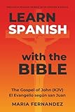 Learn Spanish with the Bible: The Gospel of John (KJV) - El Evangelio según san Juan: English & Spanish...