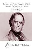 Inquiry Into The Causes Of The Decline Of Powerful Nations (Perfect Library)