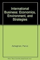 International Business: Economics, Environment, and Strategies 0060403519 Book Cover