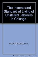 The Income and Standard of Living of Unskilled Laborers in Chicago. B000BJIWVE Book Cover