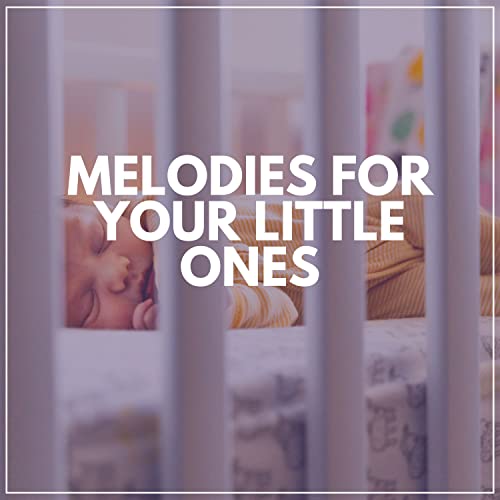 Melodies for Your Little Ones by Toddler Song, Baby Sleep Music