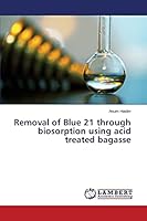 Removal of Blue 21 through biosorption using acid treated bagasse 3848415100 Book Cover