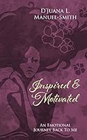 Inspired & Motivated: An Emotional Journey Back To Me 147876225X Book Cover