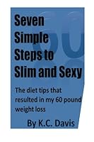 Seven Simple Steps to Slim and Sexy: The diet tips that resulted in my 60 pound weight loss 1481924834 Book Cover