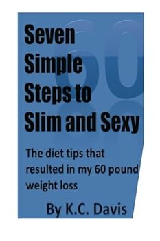 Paperback Seven Simple Steps to Slim and Sexy: The diet tips that resulted in my 60 pound weight loss Book