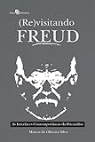  Revisitando Freud. As Interfaces Contemporâneas da Psicanálise