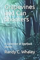 Grapevines And Can Shooters: A Collection of Boyhood Stories 1656220458 Book Cover